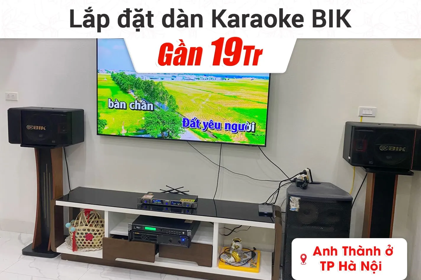 Lắp đặt dàn karaoke BIK gần 19tr cho anh Thành ở Hà Nội