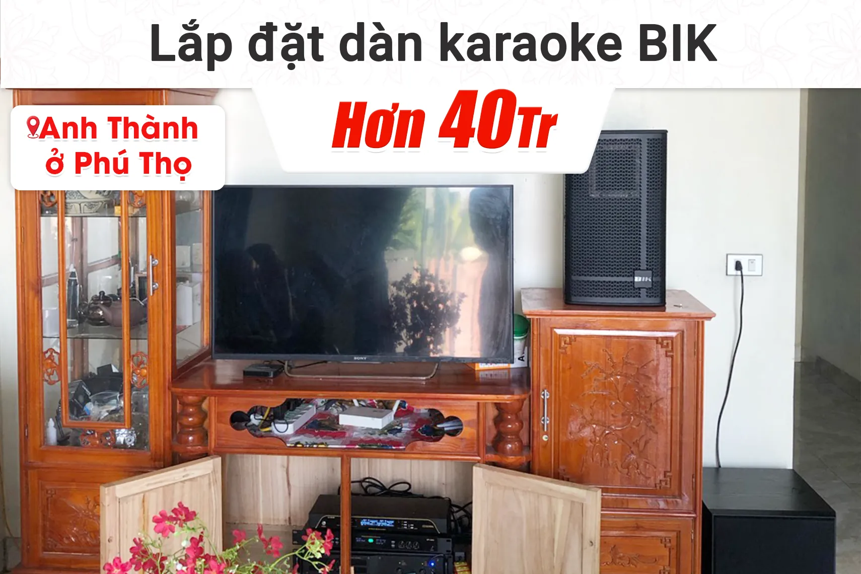 Lắp đặt dàn karaoke BIK hơn 40tr cho anh Thành tại Phú Thọ