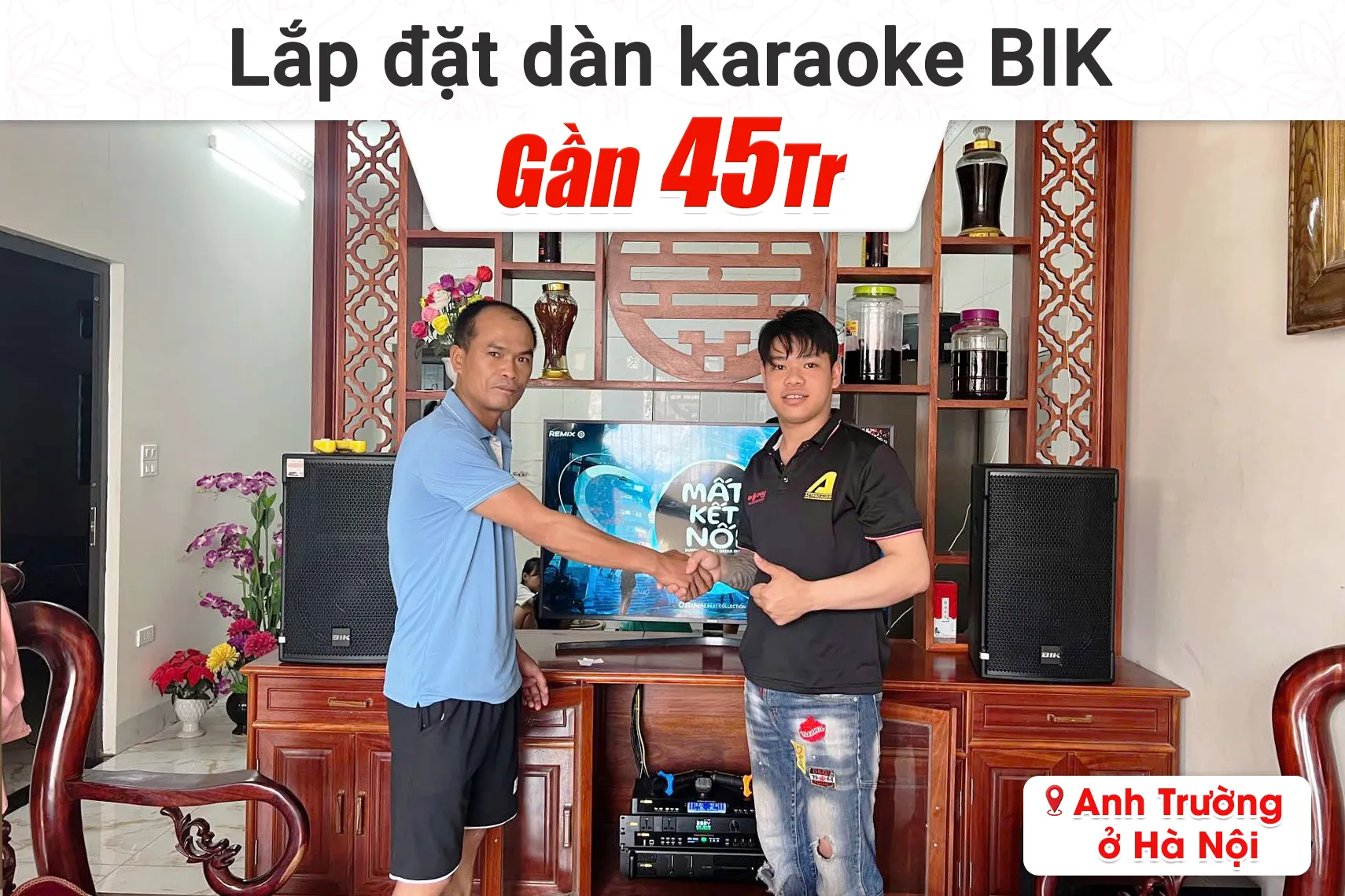 Lắp đặt dàn karaoke BIK gần 45tr cho anh Trường tại Hà Nội