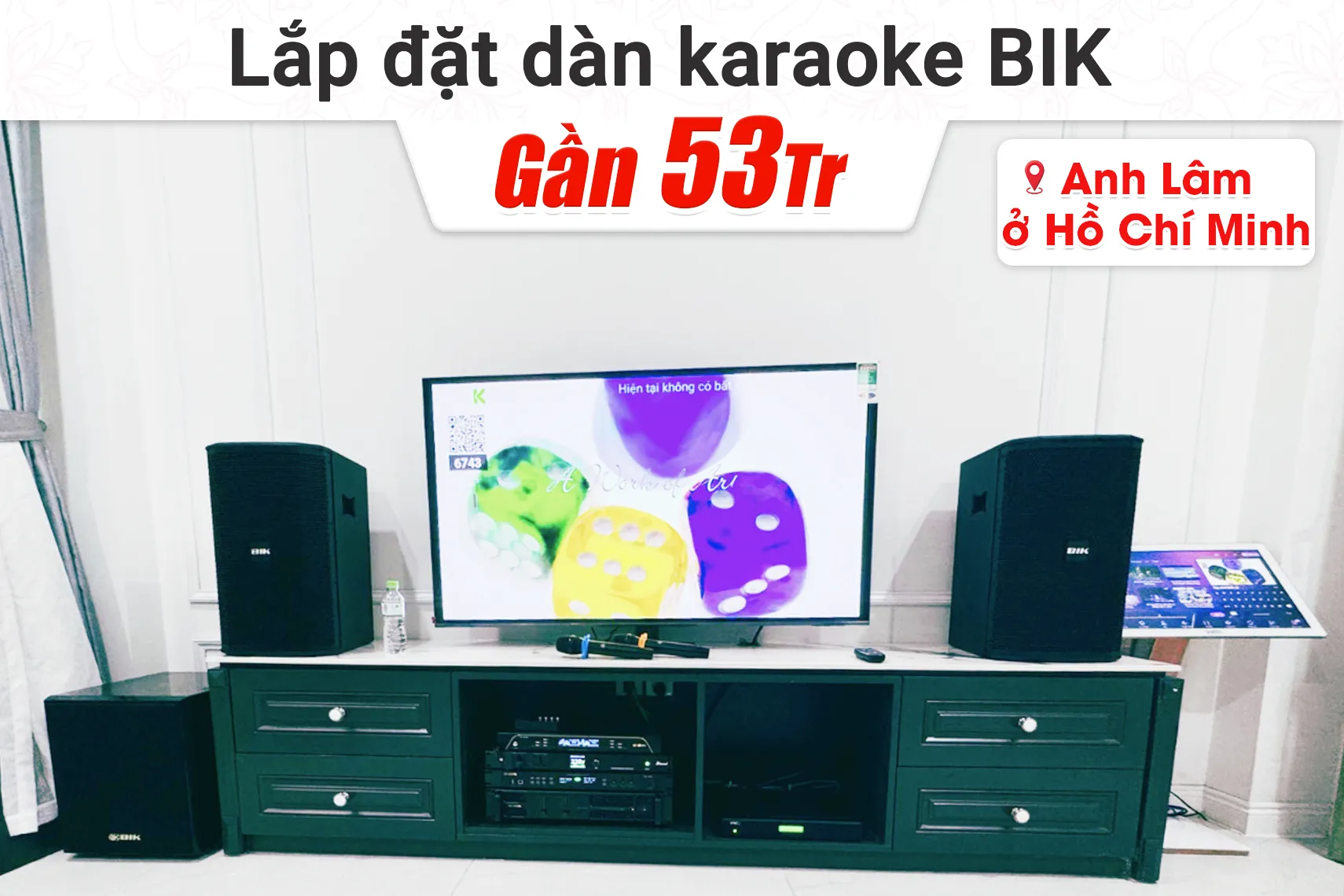 Lắp đặt dàn karaoke BIK gần 53tr cho anh Vân Lâm tại TP HCM