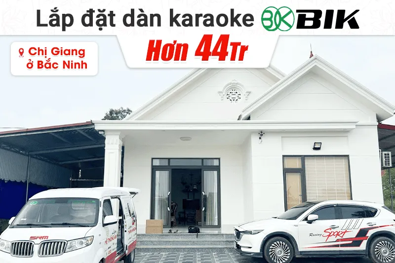 Lắp đặt dàn karaoke BIK hơn 44tr cho chị Giang tại Bắc Ninh (Bắc Giang cũ) (BIK BBK-S312, BIK VK-A52, BIK VK-R51, BIK BBK-W25A, BIK VK-M51, TIYN M8)