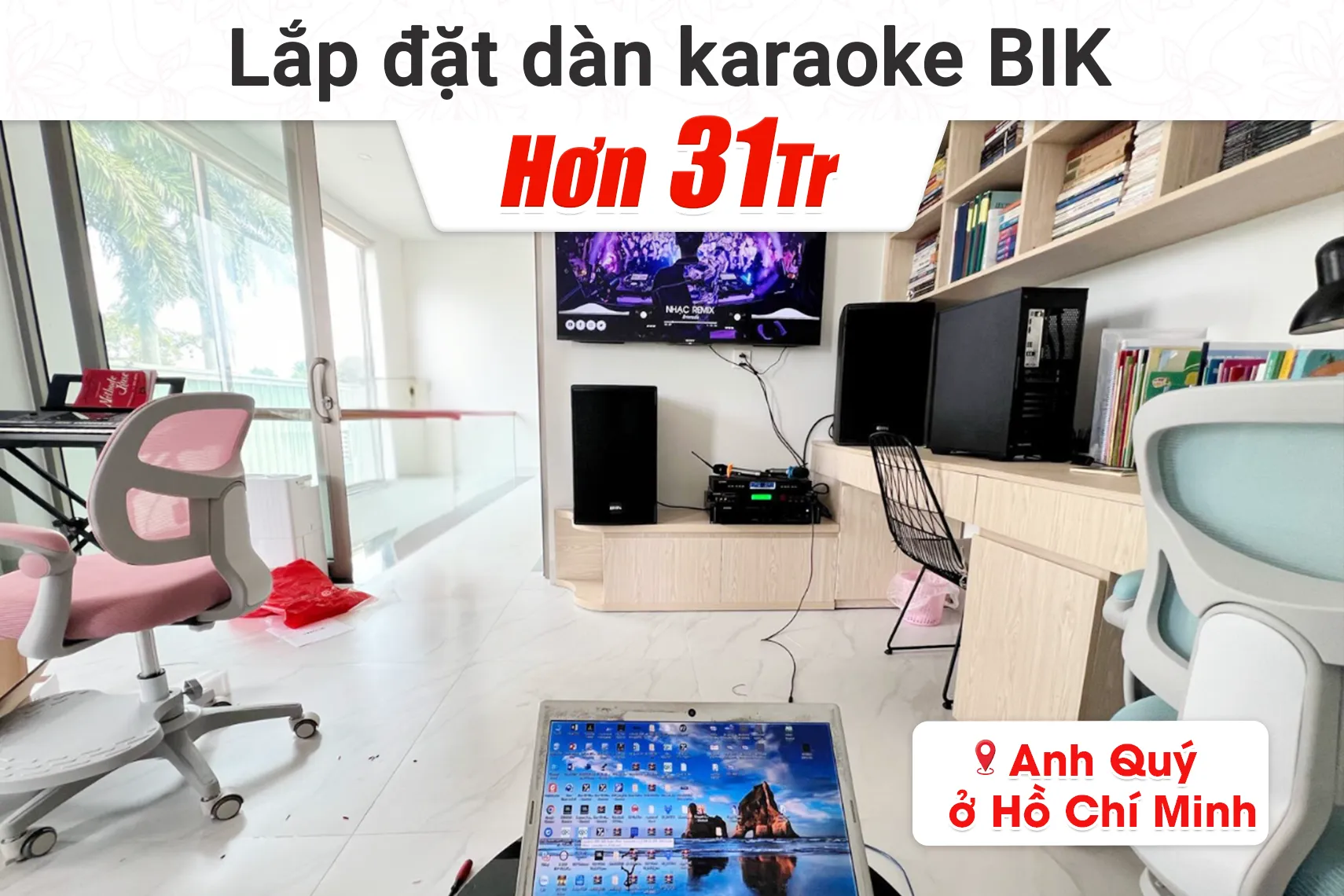 Lắp đặt dàn karaoke BIK hơn 31tr cho anh Quý tại TPHCM (BIK CS-525, VM620A, BPR-5600, BJ-U500II)