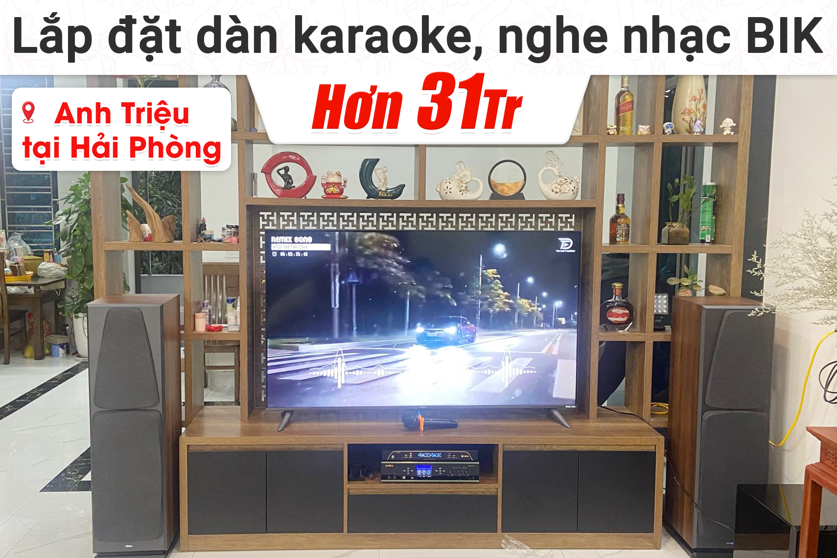 Lắp đặt dàn karaoke BIK hơn 31tr cho anh Triệu tại Hải Phòng (BIK BH-X1051, BIK BDA-X33, BIK BJ-W25AII, BIK BJ-U200)