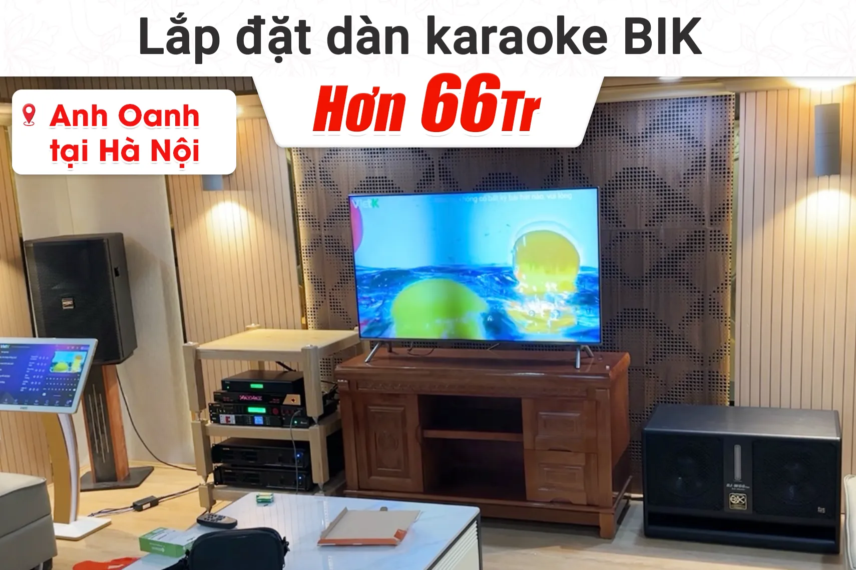 Lắp đặt dàn karaoke BIK hơn 66tr cho anh Oanh tại Hà Nội