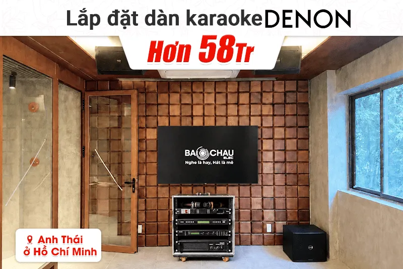 Lắp đặt dàn karaoke Denon hơn 58tr cho anh Thái tại TP HCM (Denon DN-510, Philips CSS1917/70, CSS1910/70, CSS2110/70...)