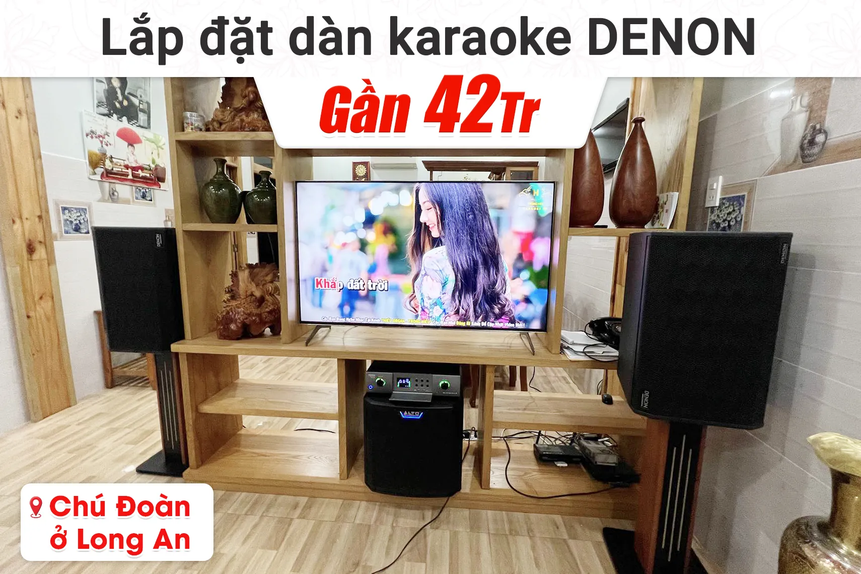 Lắp đặt dàn karaoke Denon gần 42tr cho chú Đoàn tại Long An