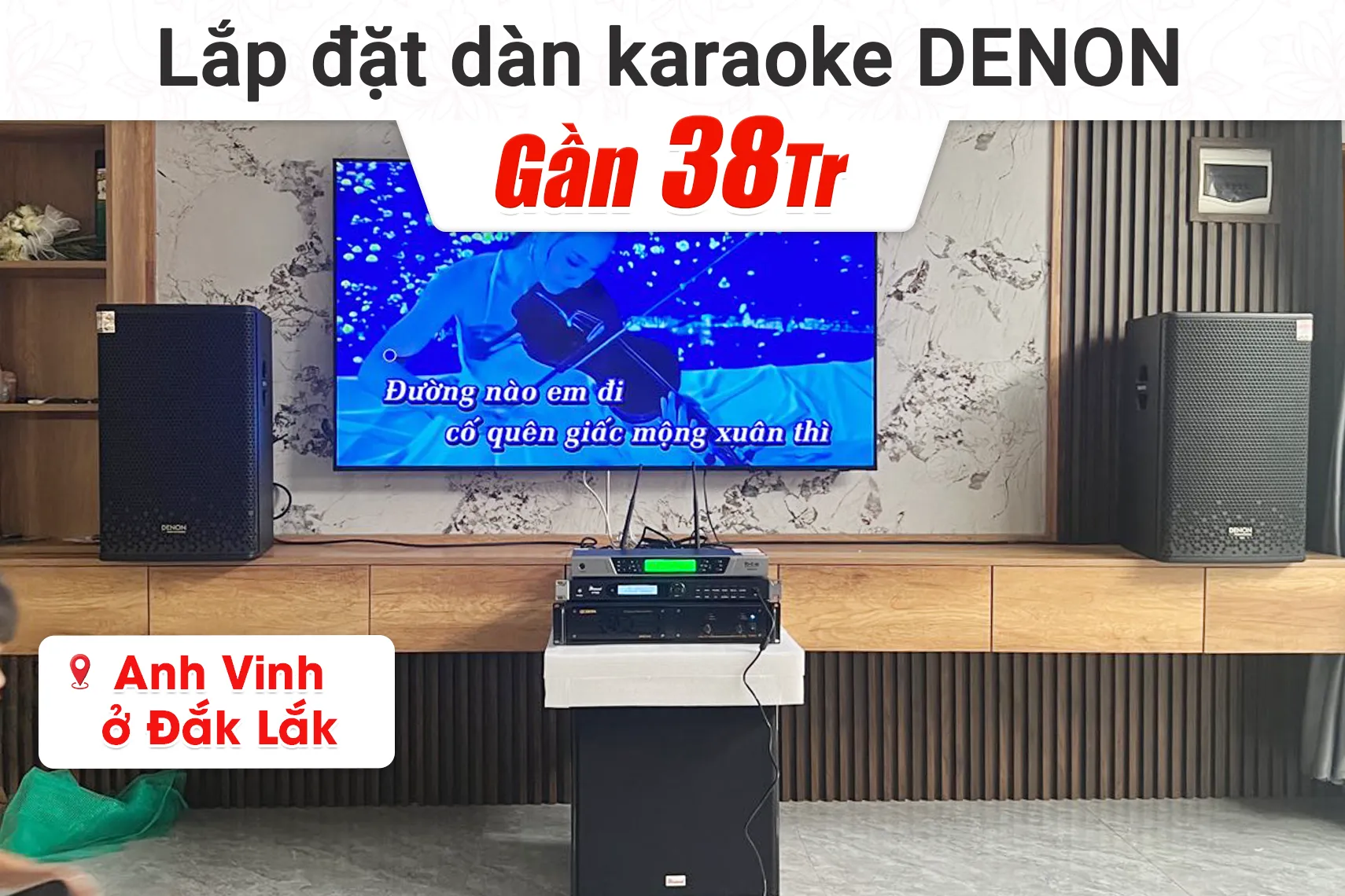 Lắp đặt dàn karaoke Denon gần 38tr cho anh Vinh tại Đắk Lắk