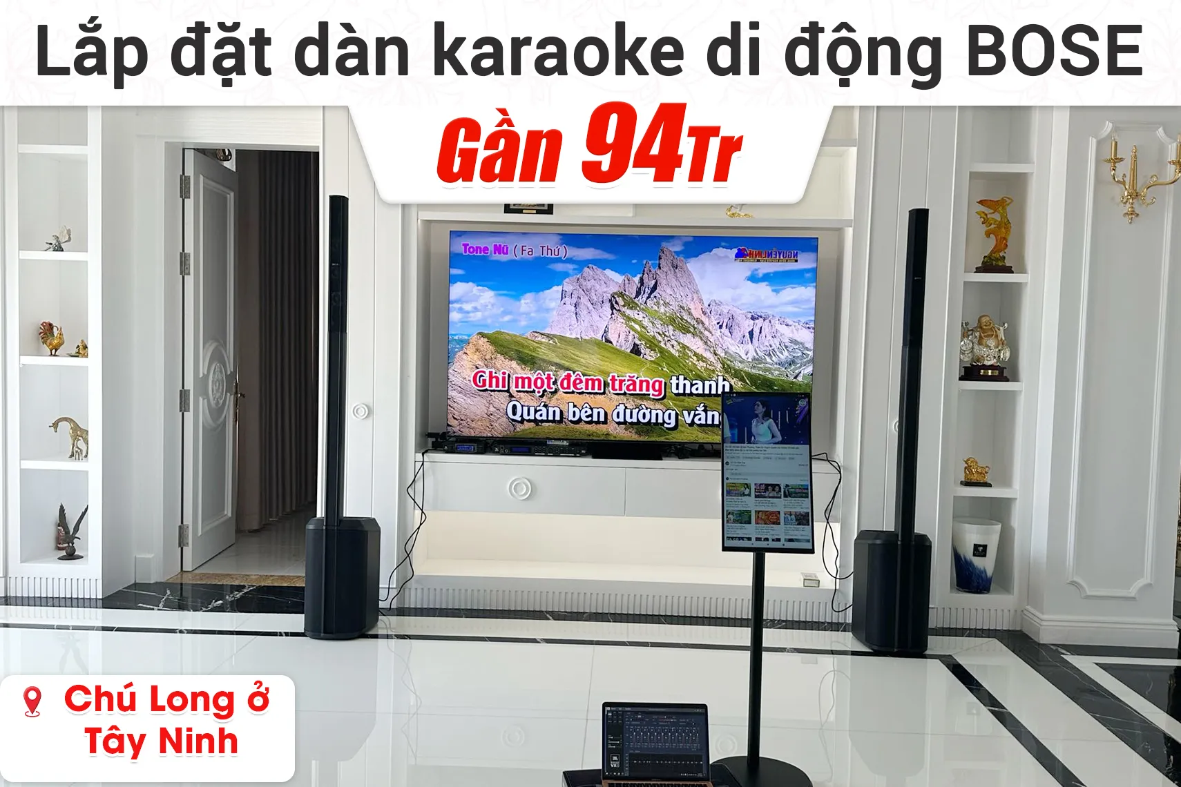 Lắp đặt dàn karaoke di động Bose gần 94tr cho chú Long ở Tây Ninh