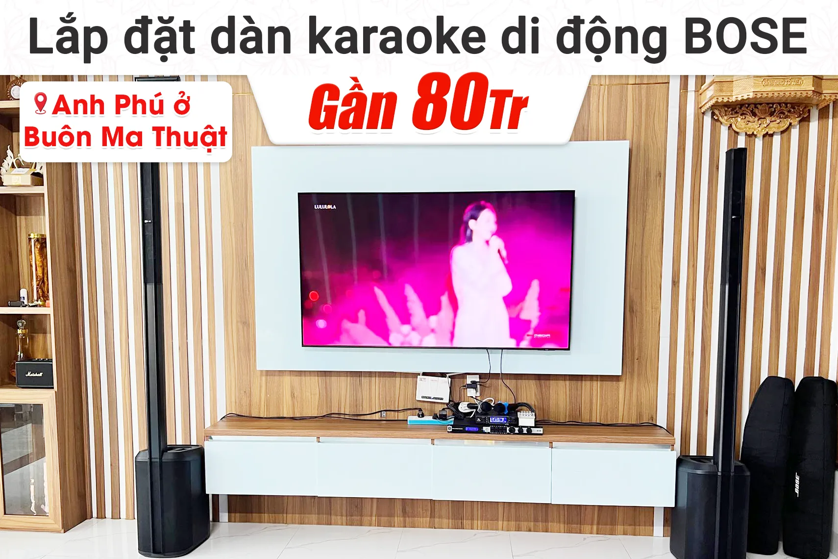 Lắp đặt dàn karaoke di động Bose gần 80tr cho anh Phú tại Buôn Ma Thuật