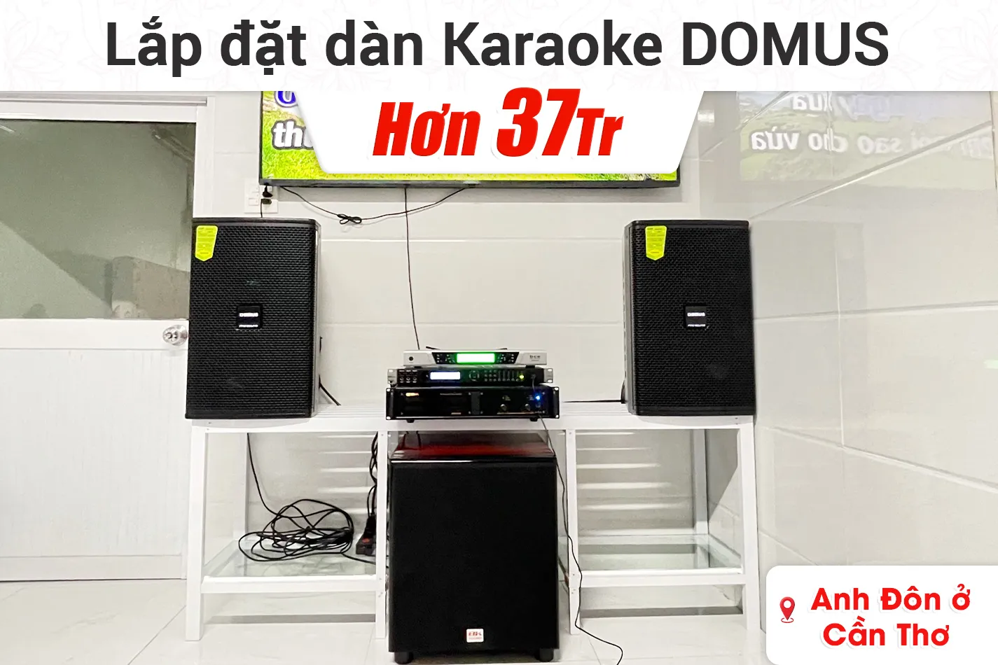 Lắp đặt dàn karaoke Domus hơn 37tr cho anh Đôn ở Cần Thơ