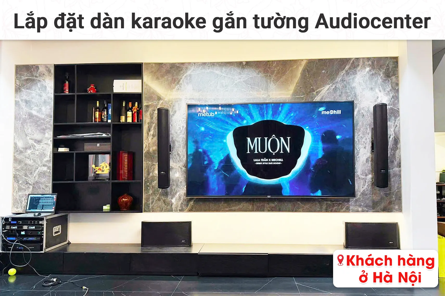 lắp đặt dàn karaoke gắn tường Audiocenter T83 cho khách hàng tại Hà Nội