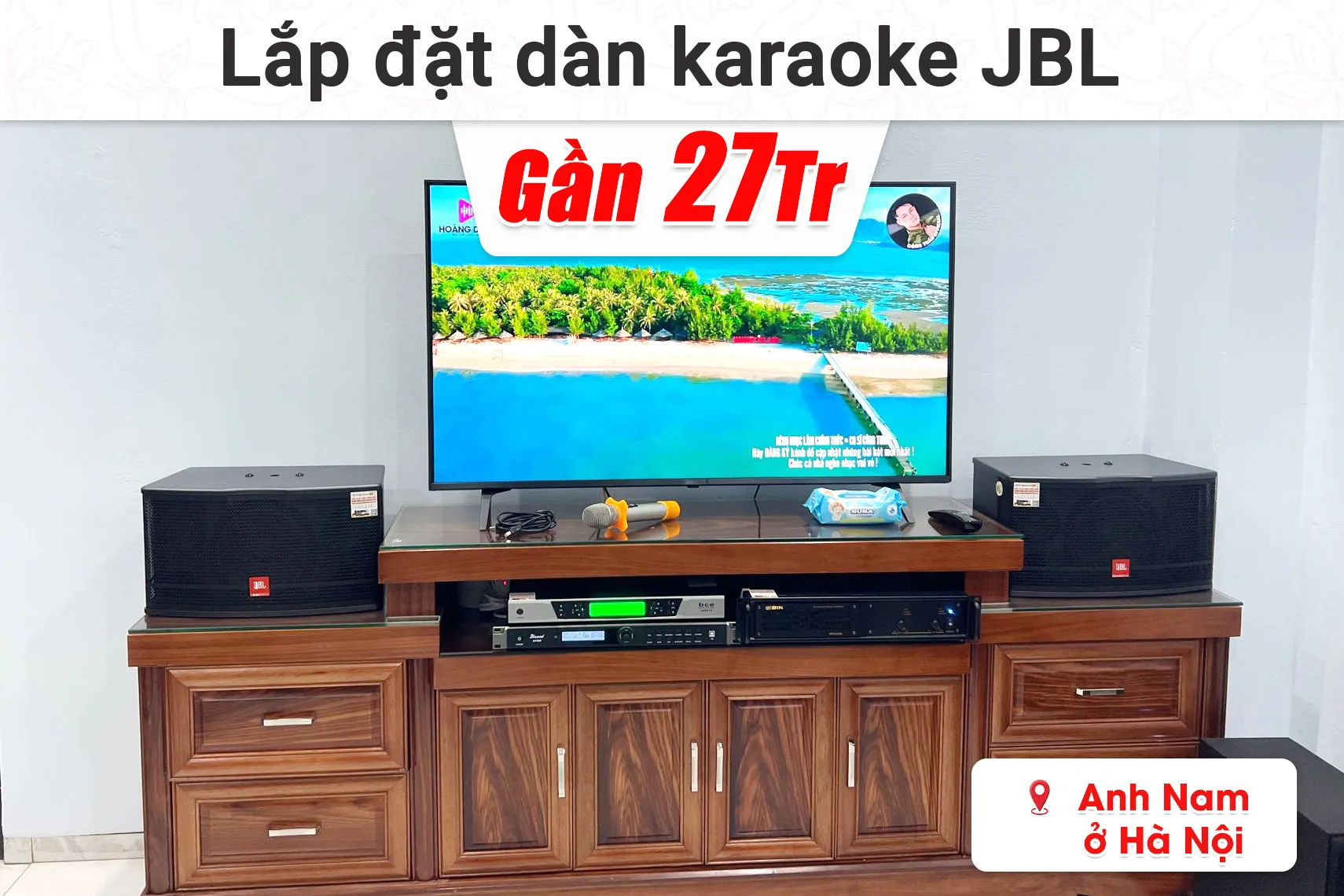 Lắp đăt dàn karaoke JBL gần 27 triệu cho anh Nam ở Hà Nội (JBL CV1852T, BIK VM420A, Bksound KP500, BCE UGX12,...)