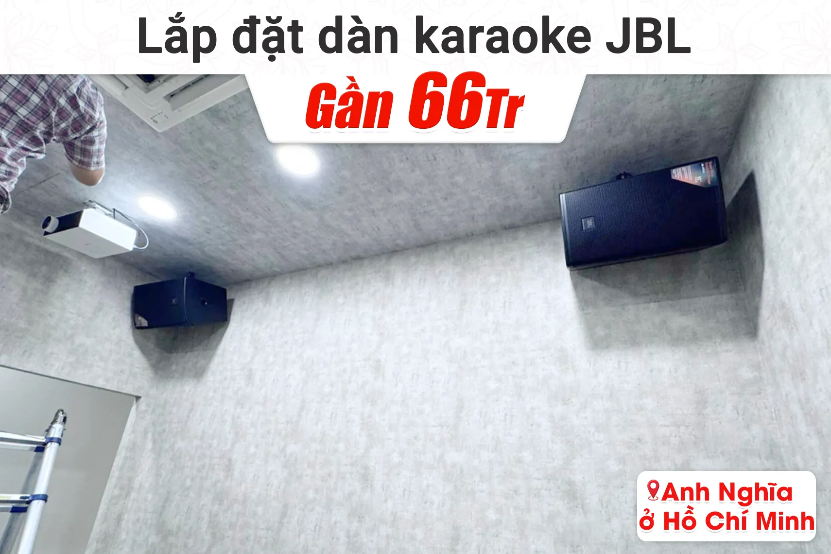 Lắp đặt dàn karaoke JBL gần 66tr cho anh Nghĩa tại TP HCM