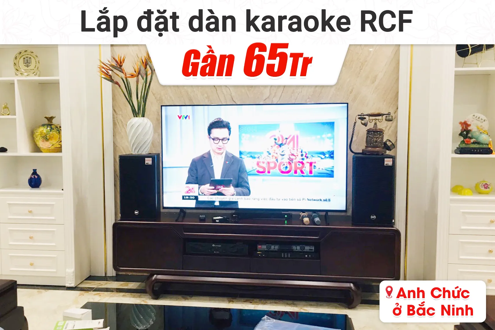 Lắp đặt dàn karaoke RCF gần 65tr cho anh Chức tại Bắc Ninh