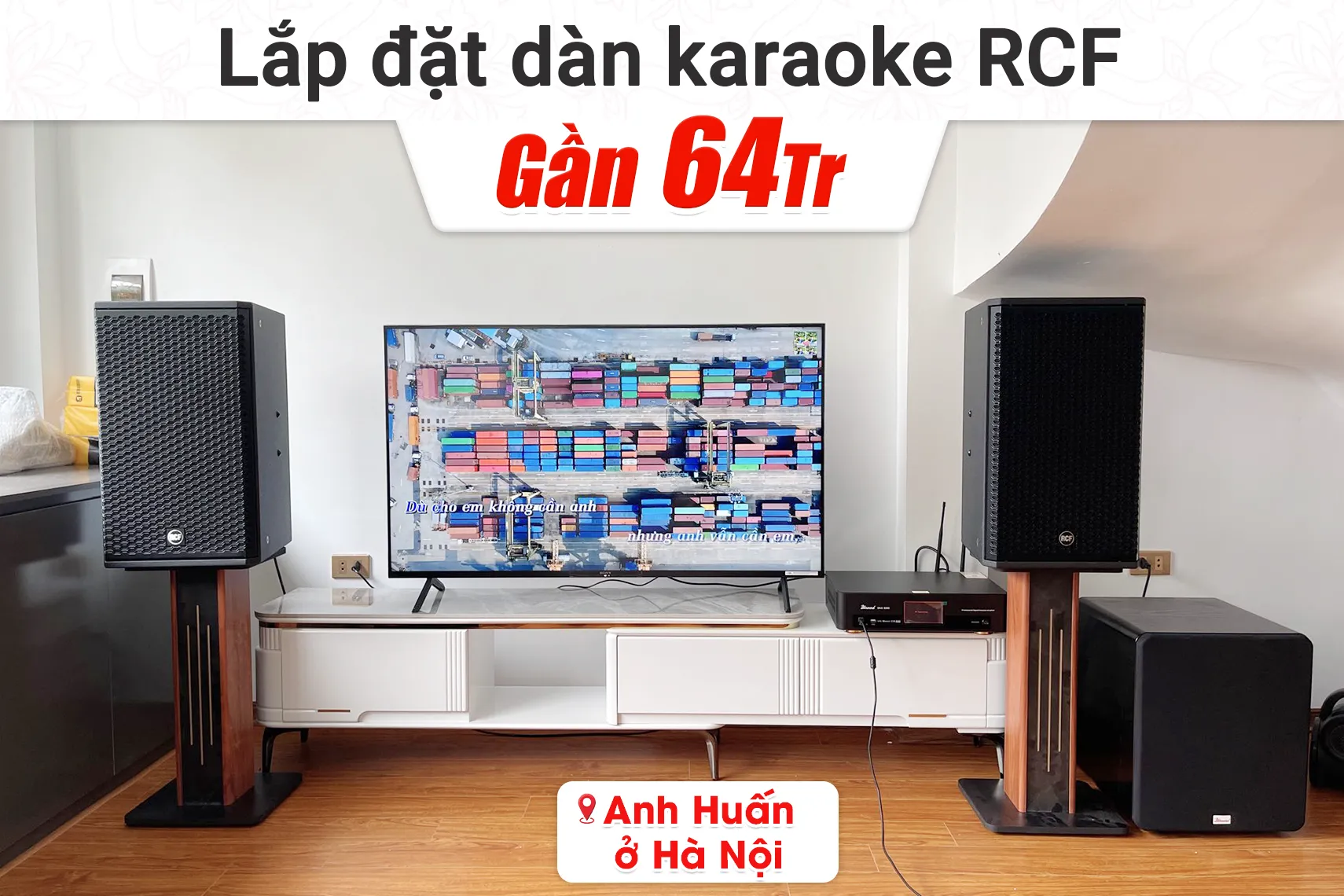 Lắp đặt dàn karaoke RCF gần 64tr cho anh Huấn tại Hà Nội (RCF G-MAX 12, Bksound DKA 8500, Bksound SW612 MKII...)
