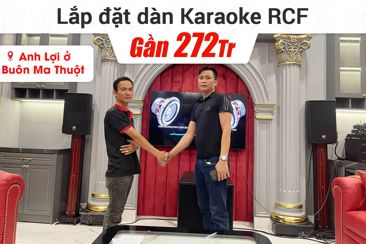 Lắp đặt dàn karaoke RCF gần 270tr cho anh Lợi ở Buôn Ma Thuột