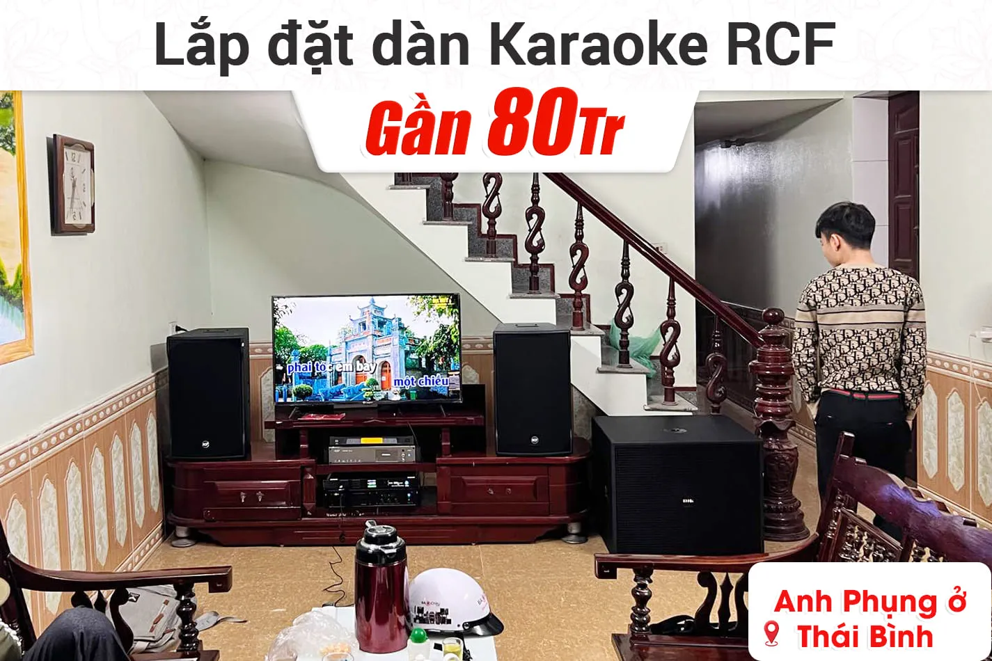 Lắp đặt dàn karaoke RCF gần 80tr cho anh Phụng ở Thái Bình