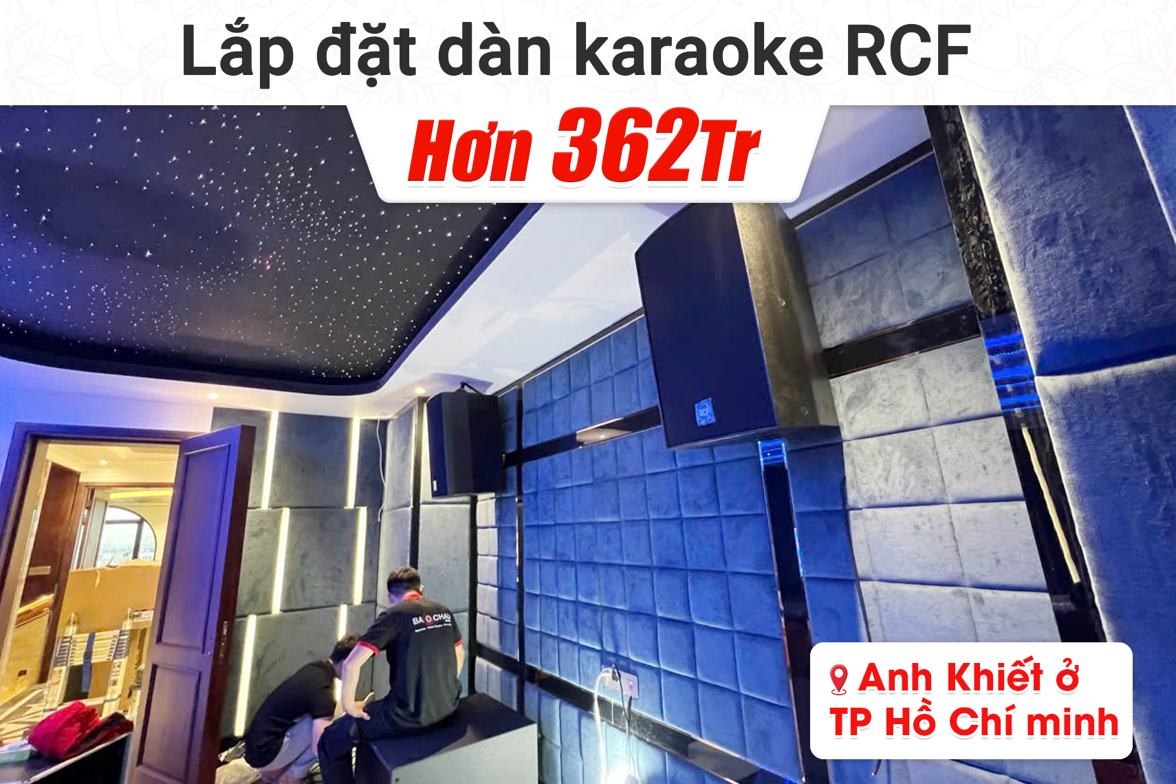Lắp đặt dàn karaoke RCF hơn 362tr cho anh Khiết tại TP HCM (C 5215-99, S19, K9900, MC2 E475...)