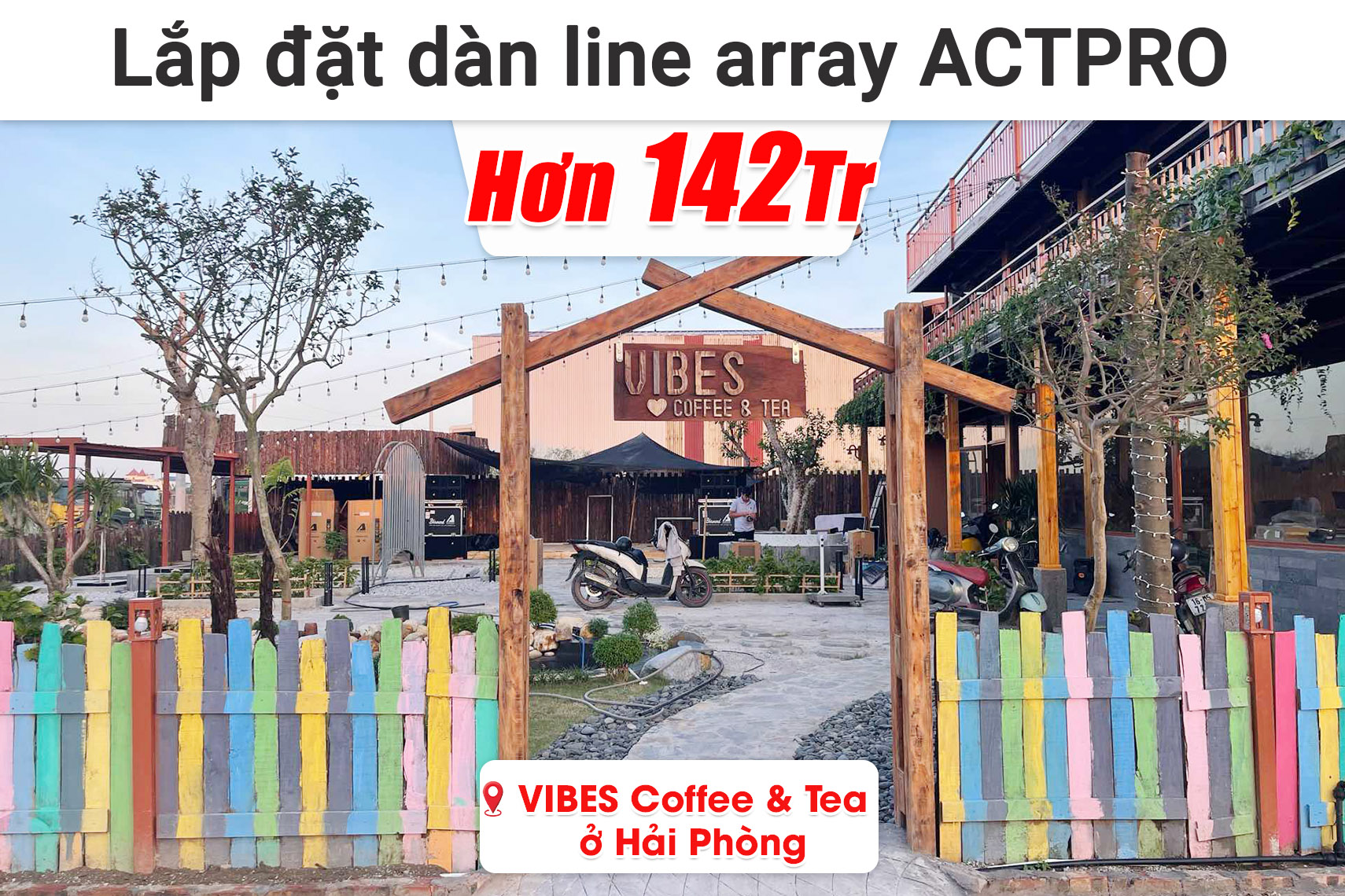 Lắp đặt hệ thống line array ACTPRO hơn 142 triệu cho quán VIBES Coffee & Tea ở Hải Phòng (ACTPRO KR210F, Alto TX415, KR28F, QD4.13, VX10,...)