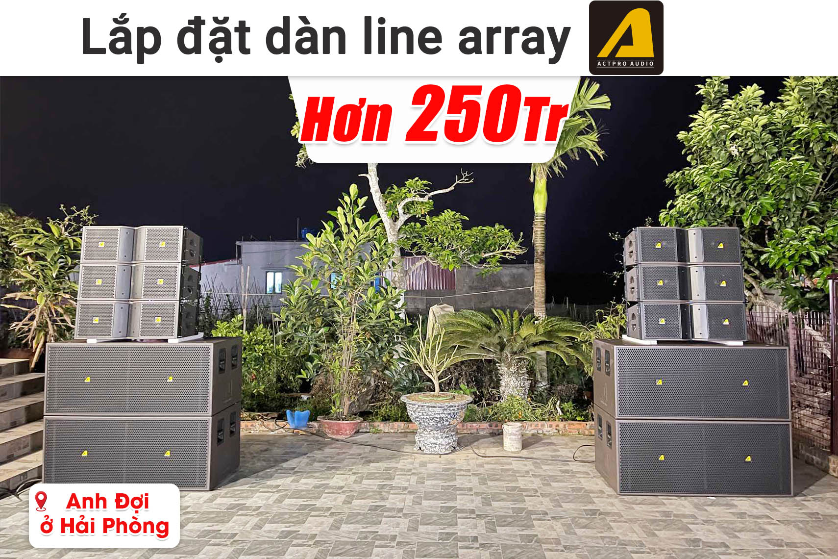 Lắp đặt dàn line array ACTPRO sự kiện, đám cưới hơn 250 triệu cho anh Đợi tại Hải Phòng