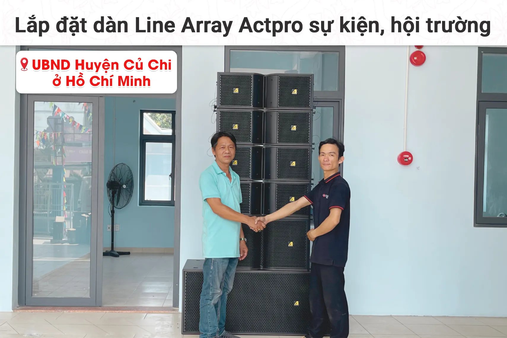 Lắp đặt dàn Line Array Actpro sự kiện, hội trường cho UBND Huyện Củ Chi tại TP HCM