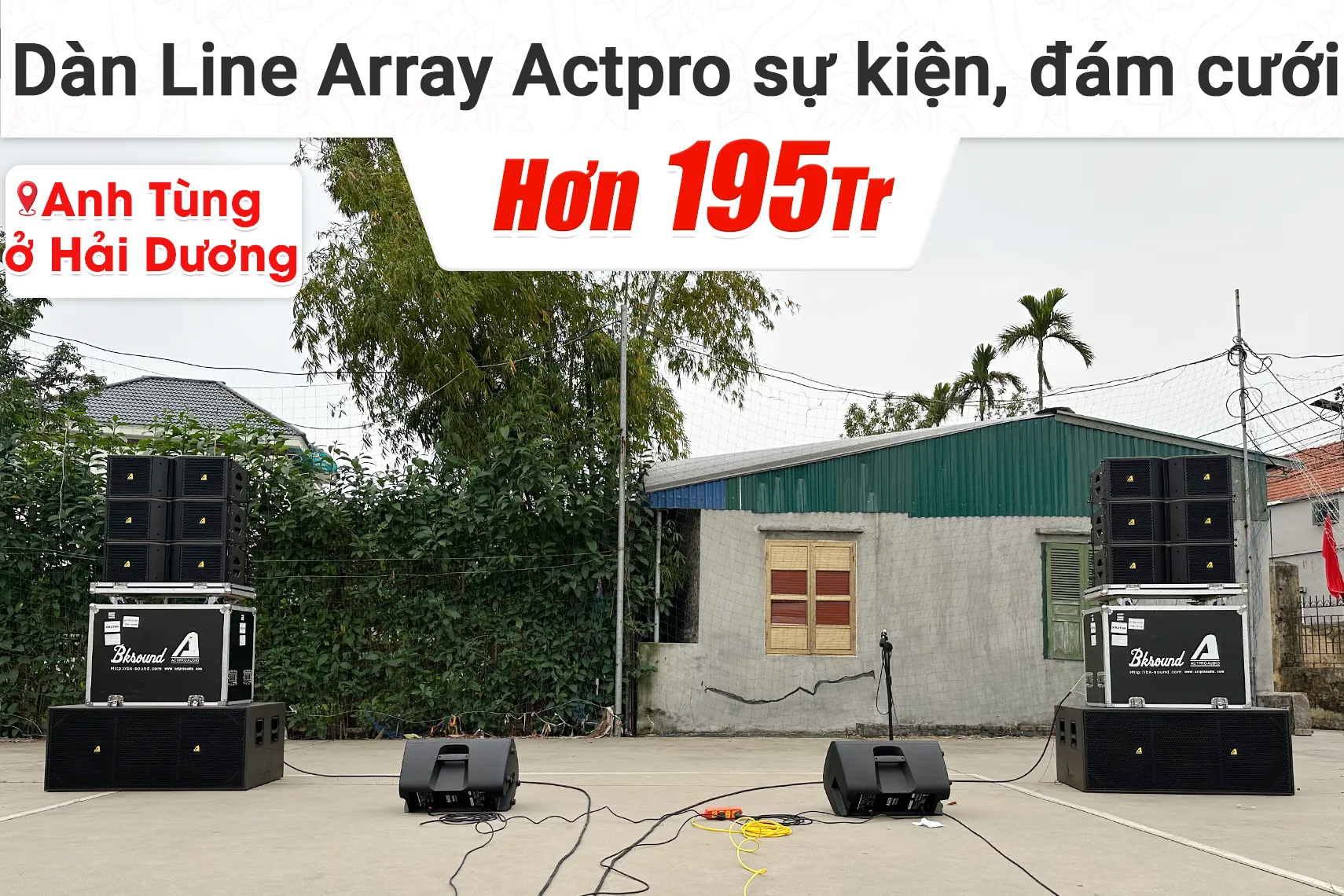 Lắp đặt dàn Line Array Actpro sự kiện, đám cưới hơn 195tr cho anh Tùng tại Hải Dương