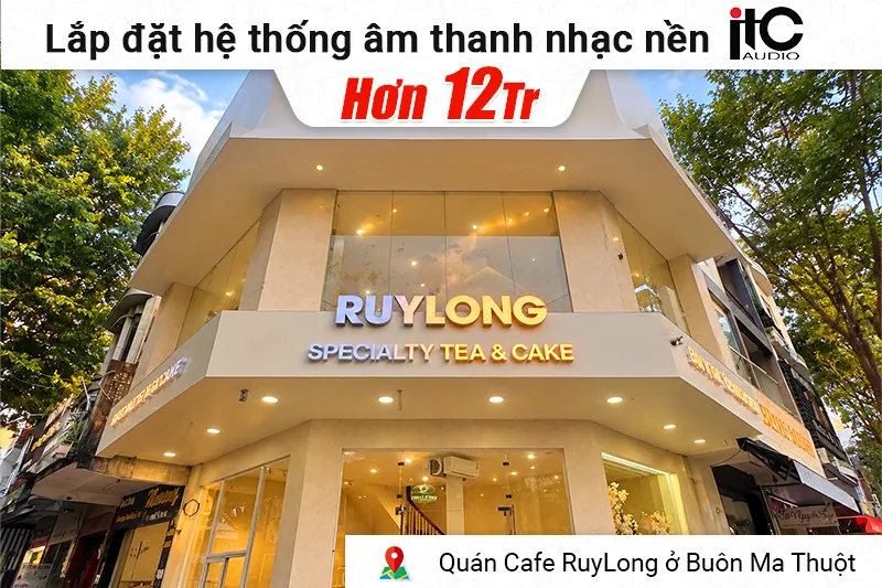 Lắp đặt hệ thống âm thanh nhạc nền ITC cho quán cafe RuyLong ở BMT
