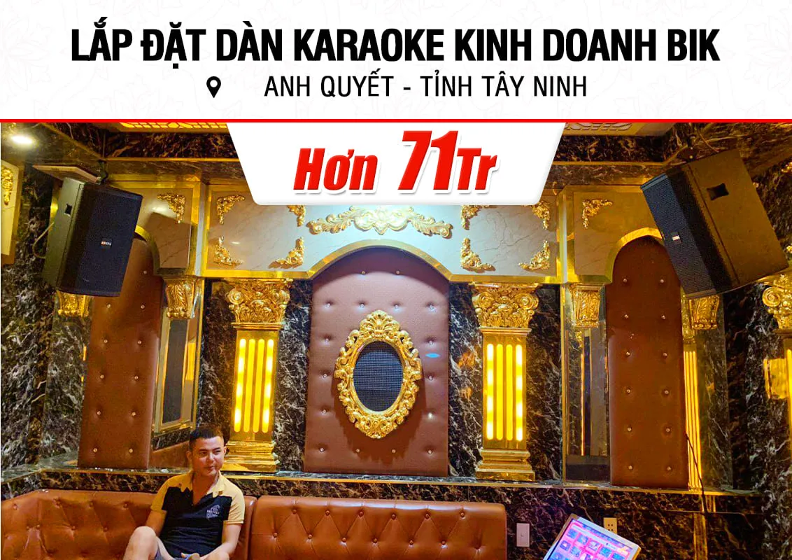 Lắp đặt phòng hát karaoke kinh doanh BIK cho anh Quyết ở Tây Ninh