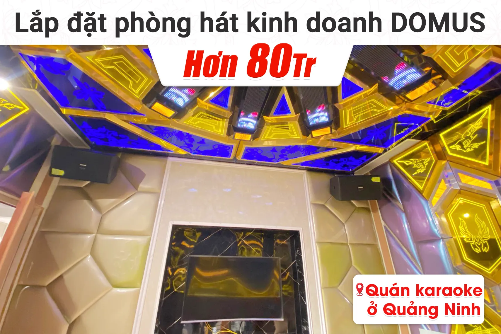 Lắp đặt phòng hát kinh doanh Domus hơn 80tr cho quán karaoke của khách hàng tại Quảng Ninh