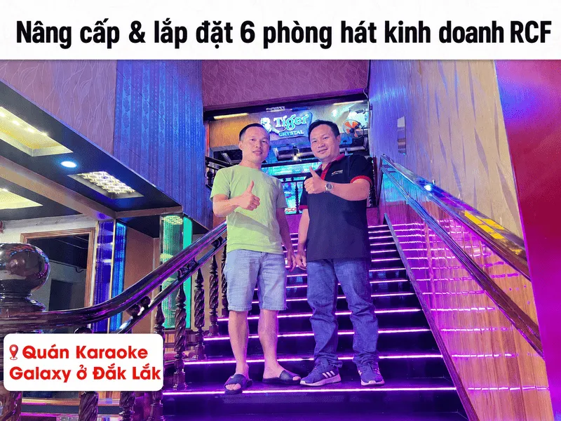 Nâng cấp & Lắp đặt 6 phòng hát kinh doanh RCF cho quán karaoke Galaxy tại Đắk Lắk (RCF X-MAX 12, KP4010 G2, VX8, VIP3000, JBL VM200, BBS S290D...)