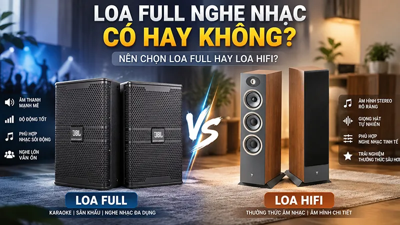 Loa full nghe nhạc có hay không? Có nên dùng loa full để nghe nhạc?