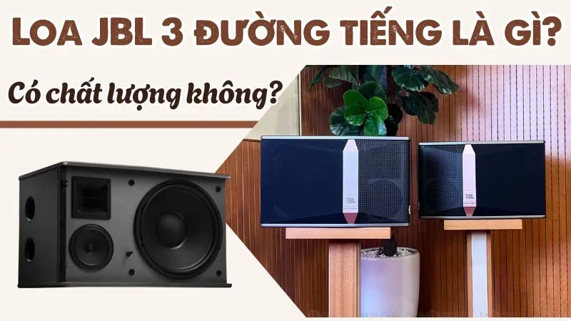 Loa JBL 3 đường tiếng là gì? Có chất lượng không?