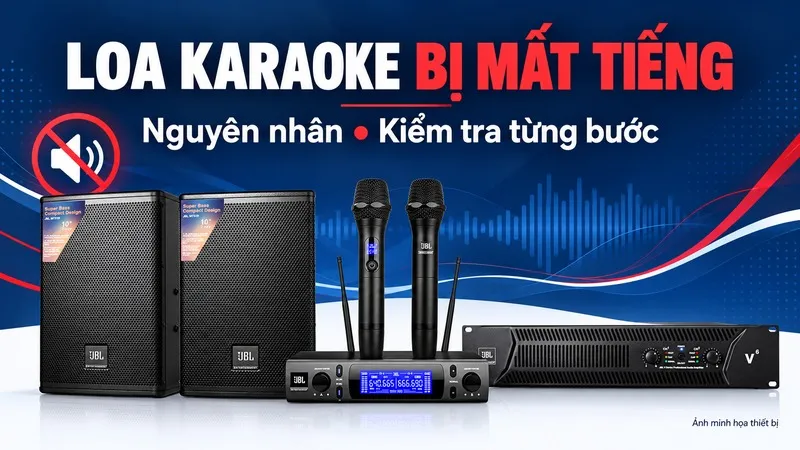 Loa karaoke bị mất tiếng: kiểm tra nguồn phát, micro và khuếch đại