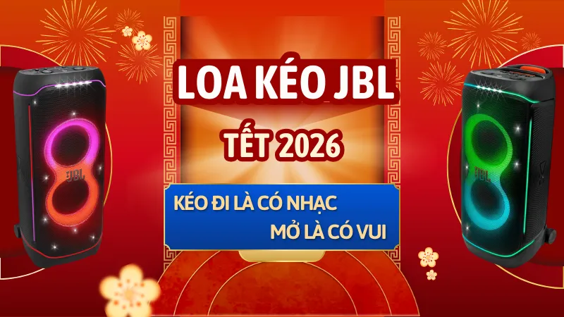 Loa Kéo JBL Tết 2026 - Kéo Đi Là Có Nhạc, Mở Là Có Vui