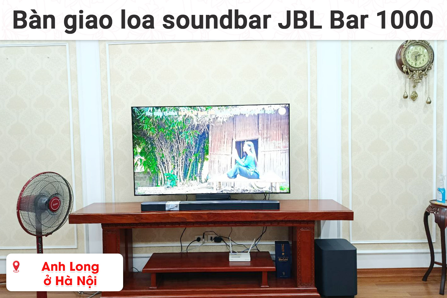 Bàn giao bộ loa soundbar JBL Bar 1000 cho anh Long ở Hà Nội