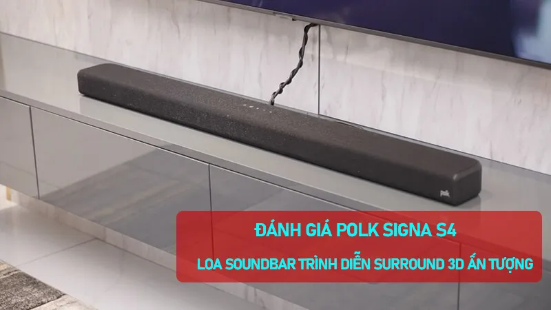 Khám phá Loa Soundbar Polk Signa S4 có gì nổi bật?