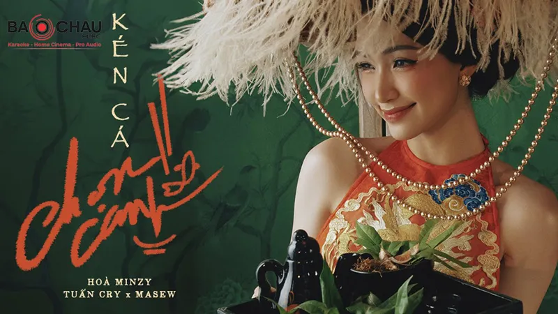 Lời bài hát Kén Cá Chọn Canh - Hòa Minzy x Tuấn Cry x Masew