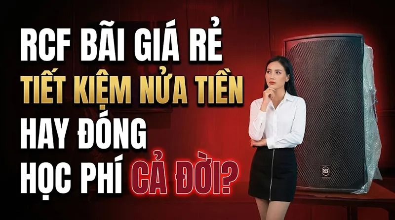 Mua loa bãi RCF rẻ một nửa: món hời hay vé vào bài học đắt tiền?