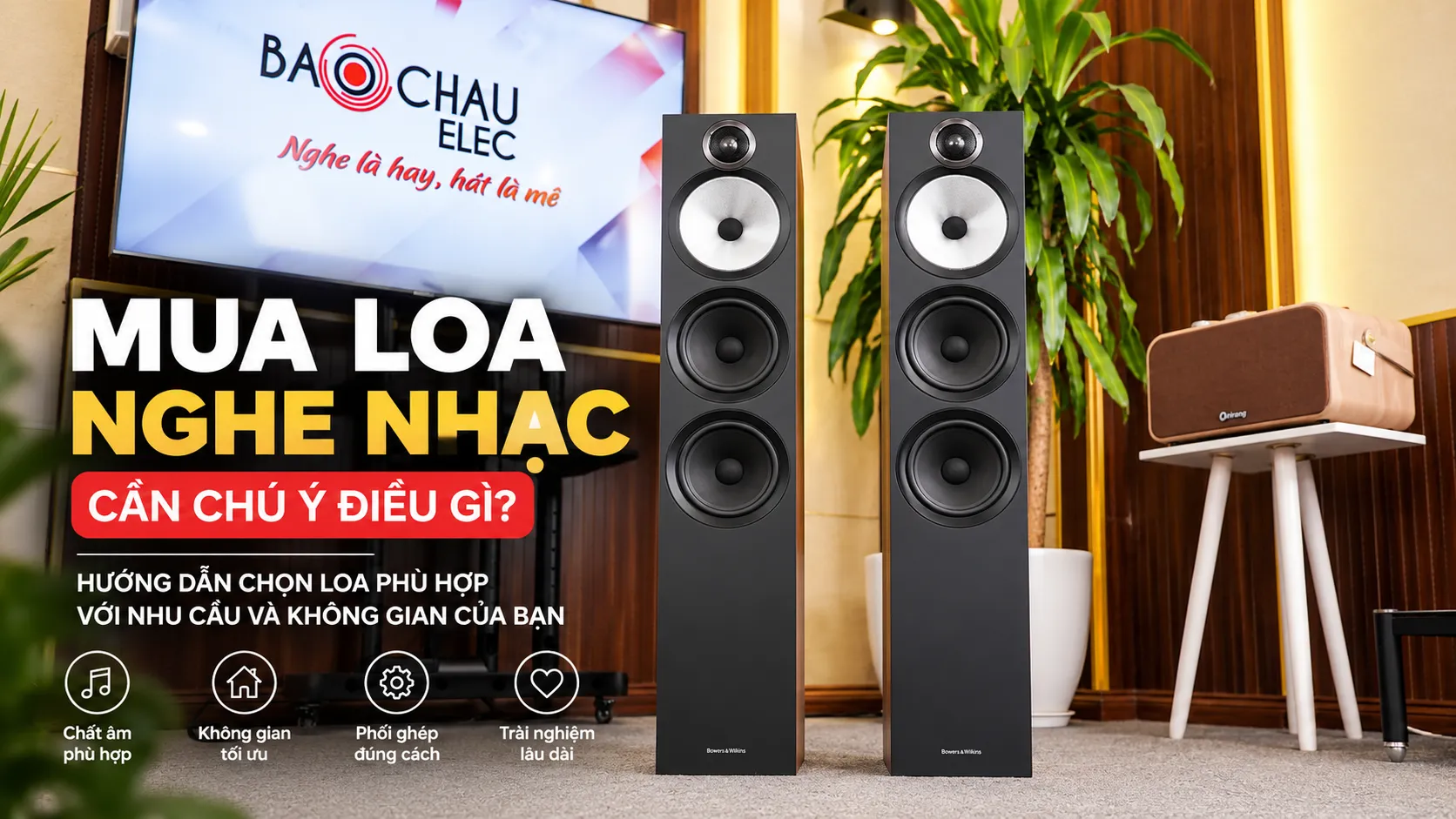 Mua loa nghe nhạc cần chú ý điều gì? 8 yếu tố quan trọng giúp chọn đúng loa phù hợp