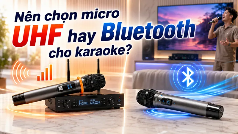 Nên chọn micro UHF hay Bluetooth cho karaoke?