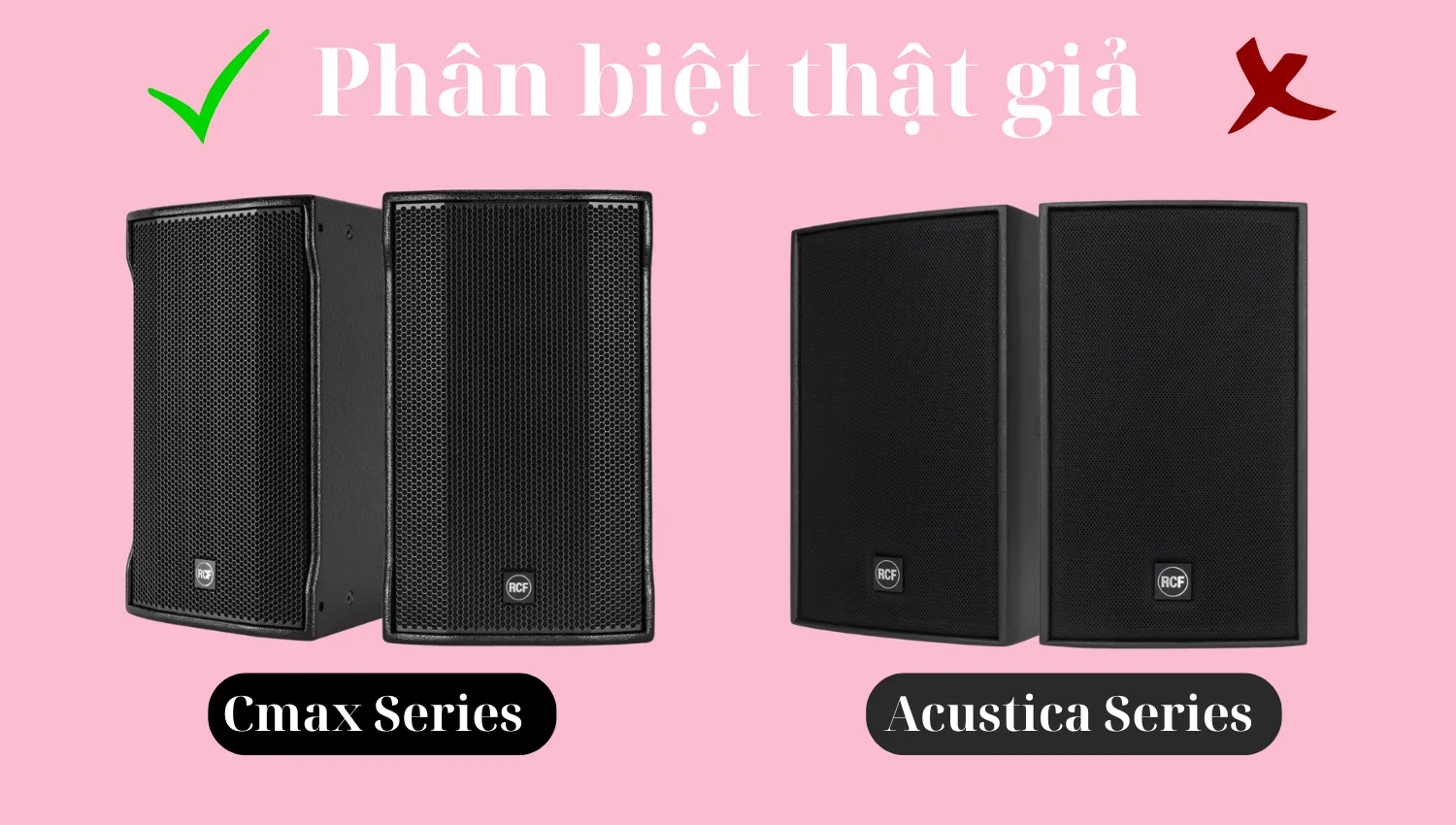 Phân biệt hàng thật giả loa RCF Nhanh Chóng (Cmax Series, Acustica Series)