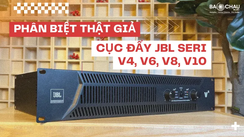Mẹo Phân Biệt Thật Giả Cục Đẩy JBL Series V4, V6, V8, V10 Cực Kỳ Đơn Giản