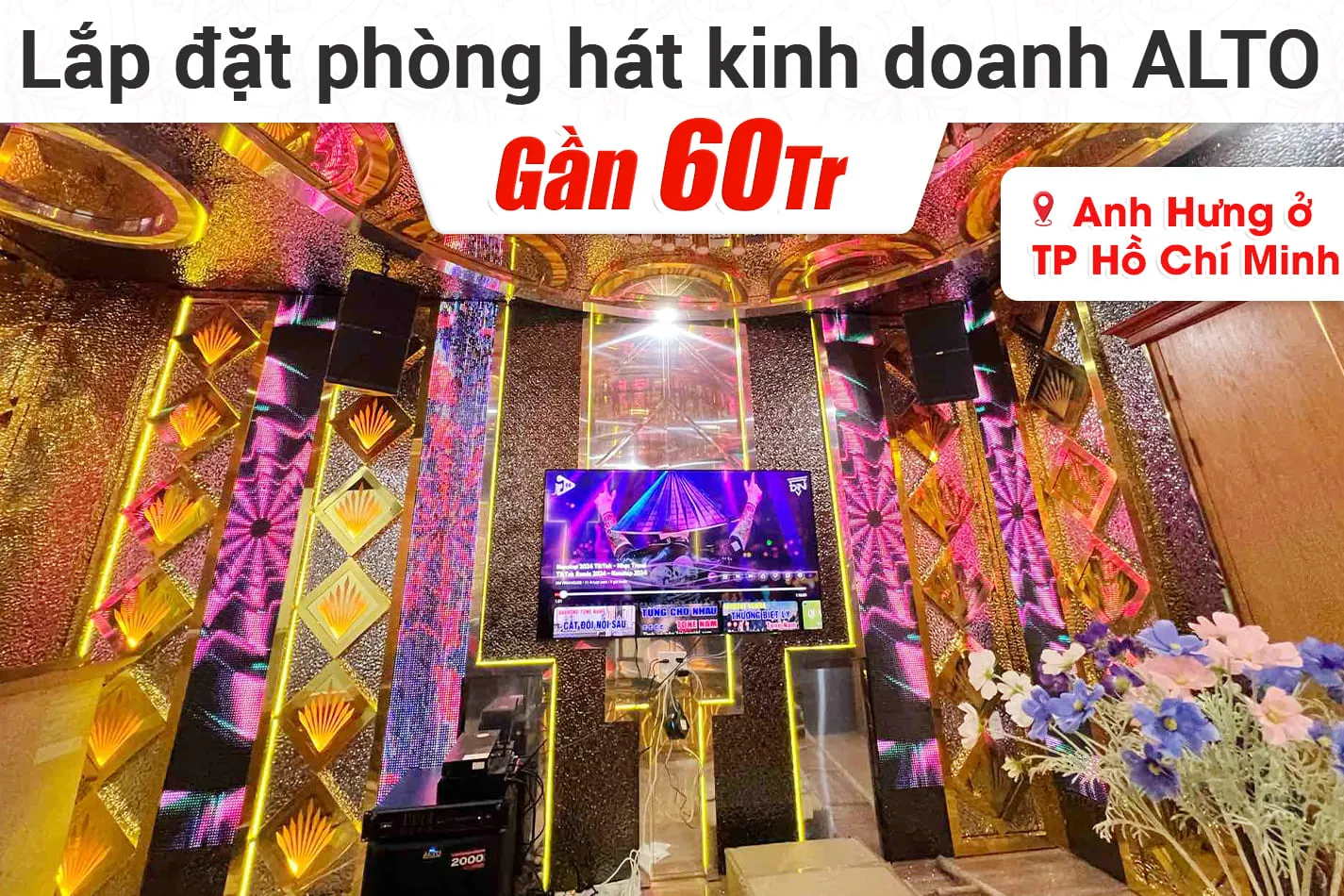 Lắp đặt phòng hát kinh doanh Alto 60tr cho anh Hưng ở TPHCM