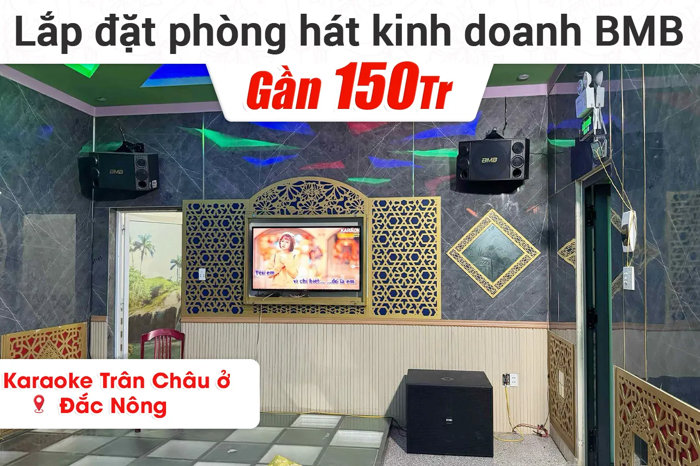 Lắp đặt phòng hát kinh doanh BMB gần 150tr cho quán Karaoke Trân Châu ở Đắc Nông