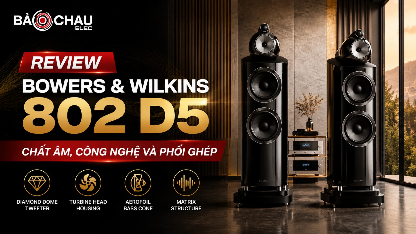 Review Bowers & Wilkins 802 D5: Loa hi-end tái hiện âm nhạc với độ chính xác cao