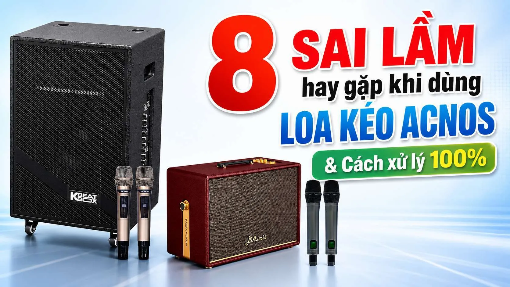 8 sai lầm hay gặp khi dùng Loa Kéo Acnos & Cách xử lý 100%