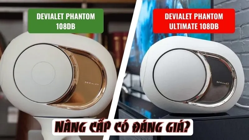 So sánh Devialet Phantom I 108dB và Phantom Ultimate 108dB: Nâng cấp có đáng giá?