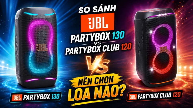 So Sánh JBL PartyBox 130 Với PartyBox Club 120: Nên Chọn Loa Nào?