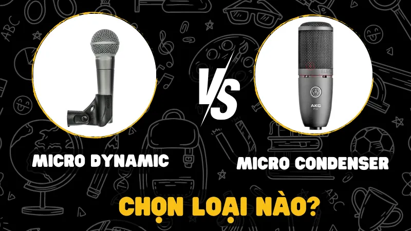 So sánh Micro Dynamic và Condenser - Loại nào tốt hơn?