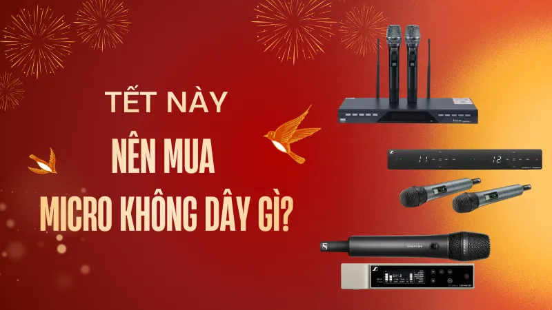 Tết Này Nên Mua Micro Không Dây Gì? Chuyên Gia Bảo Châu Elec Tư Vấn